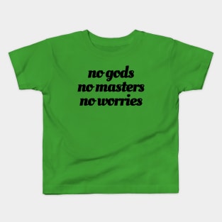 No Gods / No Masters / No Worries (black ink) Kids T-Shirt